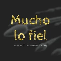 Mucho Lo Fiel (feat. Genitallica) - Single - Velo de Oza Mucho Lo Fiel (feat. Genitallica) - Single - Velo de Oza
