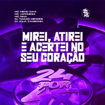 Mirei, Atirei e Acertei no Seu Coração (feat. MC Meno Dani & MC Japonesa) - Single