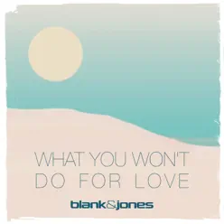 What You Won't Do for Love - Single - Blank & Jones What You Won't Do for Love - Single - Blank & Jones
