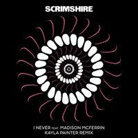 I Never (feat. Madison McFerrin) [Kayla Painter Remix] - Single - Scrimshire