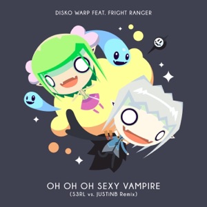 Oh Oh Oh Sexy Vampire (feat. Fright Ranger) [S3rl Vs. Justinb Remix] - Single