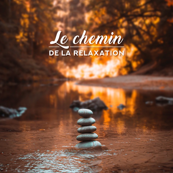 Le chemin de la relaxation - Musique pour apaiser le corps, Le cœur et l'esprit