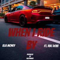 When I Ride by (feat. RBC Dobe) - Single - Illa Money