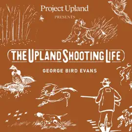 The Upland Shooting Life (Unabridged)