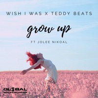 Grow Up (feat. Jolee Nikoal) - Single - Wish I Was & Teddy Beats