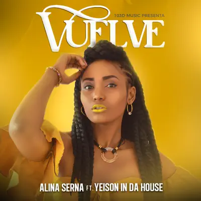 Vuelve (feat. Yeison In Da House) - Single - Alina Serna