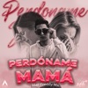 PERDÓNAME MAMÁ (feat. Alzada films) - Single