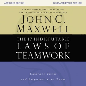 The 17 Indisputable Laws of Teamwork (Abridged)