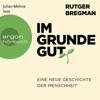 Im Grunde gut - Eine neue Geschichte der Menschheit (Ungekürzte Lesung) - Rutger Bregman