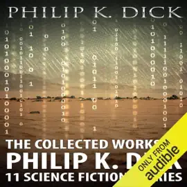 The Collected Works of Philip K. Dick: 11 Science Fiction Stories (Unabridged)