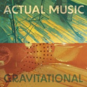 Actual Music - Gravitational