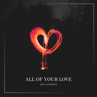 All of Your Love - Single - Trye & Etawdex
