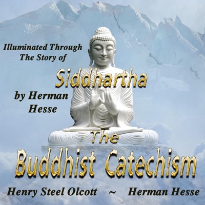 The Buddhist Catechism: Illuminated Through the Story of Siddhartha by Herman Hesse  (Unabridged)