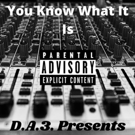 You Know What It Is D.A.3