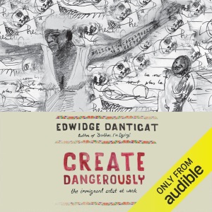 Create Dangerously: The Immigrant Artist at Work (Unabridged)