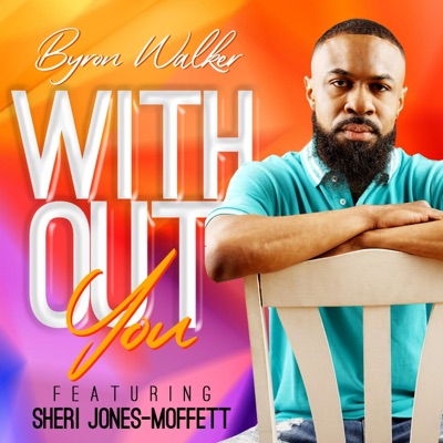 Without You (feat. Sheri Jones-Moffett) - Single