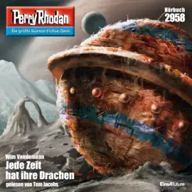 Jede Zeit hat ihre Drachen - Perry Rhodan - Erstauflage 2958 (Ungekürzt)