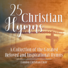 25 Christian Hymns - London Christian Chior