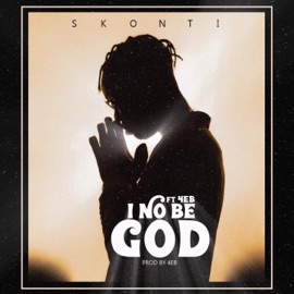 I No Be God (feat. 4eb) Skonti