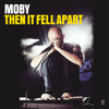 Then It Fell Apart - Moby