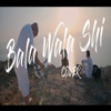 Bala Wala Shi - Single
