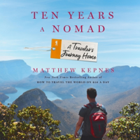 Ten Years a Nomad: A Traveler's Journey Home (Unabridged) - Matthew Kepnes Cover Art