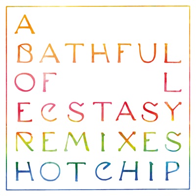 A Bath Full of Ecstasy (Remixes) - Hot Chip