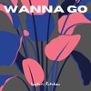 Wanna Go - Single