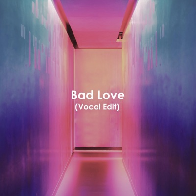 Bad Love (Vocal Edit) - Single