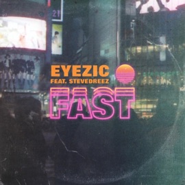 Fast (feat. Stevedreez) Eyezic