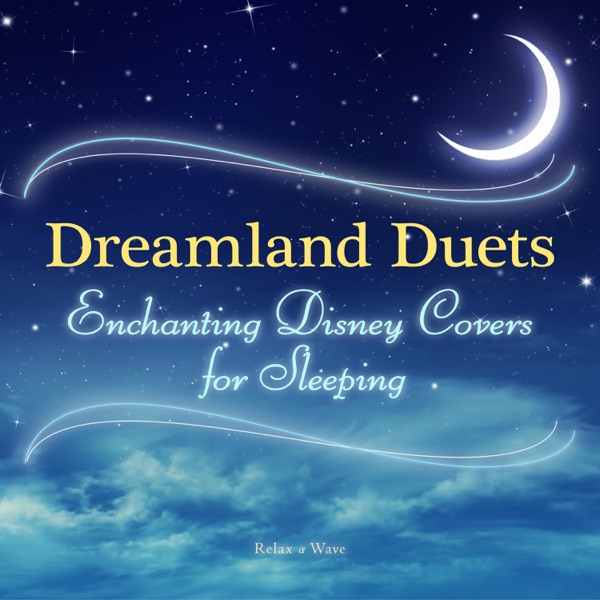 Dreamland Duets - Enchanting Disney Covers for Sleeping