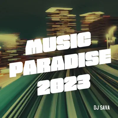 Listen to Music Paradise 2023 by Dj Sava