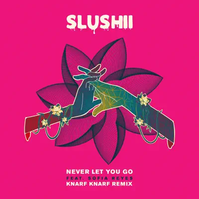 Never Let You Go (feat. Sofia Reyes) [Knarf Knarf Remix] - Single - Slushii