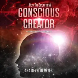 How to Become a Conscious Creator: 7 Steps to Self-Mastery (Unabridged)