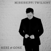 Here & Gone - Mississippi Twilight