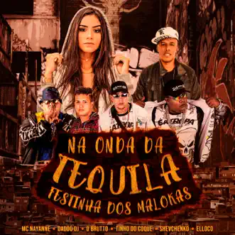 Na Onda da Tequila (Festinha dos Malokas) by Daddo DJ, Mc Nayanne, O Brutto, Tinho do Coque & Shevchenko e Elloco song reviws