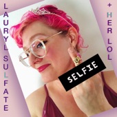 Lauryl Sulfate & Her Ladies of Leisure - Selfie