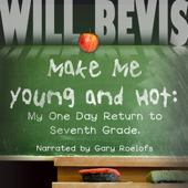 Make Me Hot: My One Day Return to Seventh Grade (Unabridged) - Will Bevis