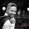 Frederick Davis - If You Let Me Hold You