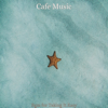 Bgm for Taking It Easy - Café Music