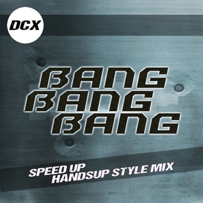 Bang Bang Bang (Speed Up Handsup Style Mix) - Single