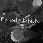 Re leCha BoTsoTsi - Single