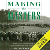 Making the Masters: Bobby Jones and the Birth of America's Greatest Golf Tournament (Unabridged) - David Barrett