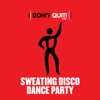 Don't Quit Music: Sweating Disco Dance Party (Exercise, Fitness, Workout, Aerobics, Running, Walking, Weight Lifting, Cardio, Weight Loss, Abs)
