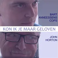 Kon Ik Je Maar Geloven — Bart Anneessens Cops & John Horton