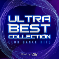 ULTRA BEST COLLECTION -CLUB DANCE HITS- mixed by WORLD WIDE #ワルワイ