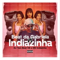 Beat da Gabriela Vs Indiazinha - Single - DJ TOM BEAT V8 & MC indiazinha