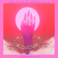 Aquela Saudade - Single - Luísa e os Alquimistas & Lerry