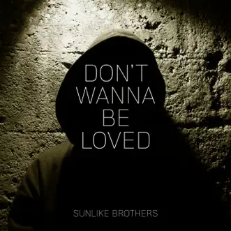 Don't Wanna Be Loved by Sunlike Brothers song reviws