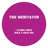 The Meditator - I Wanna Know